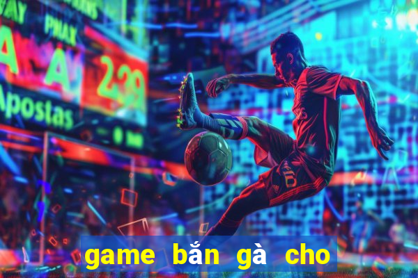 game bắn gà cho máy tính