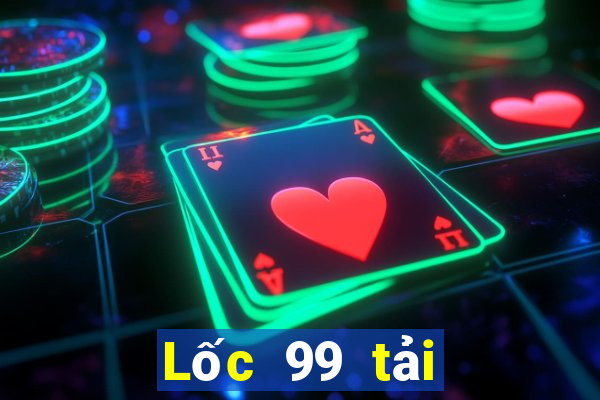 Lốc 99 tải xuống app