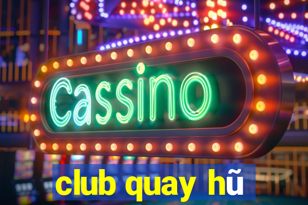 club quay hũ