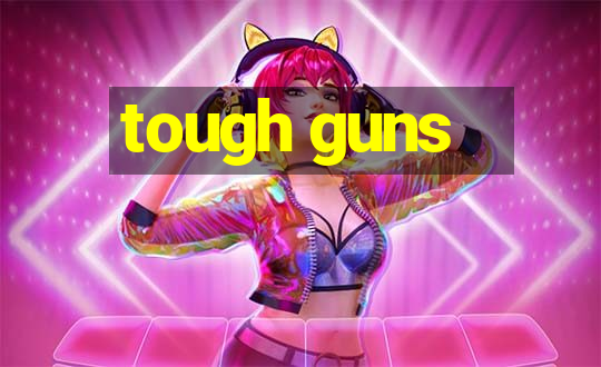 tough guns