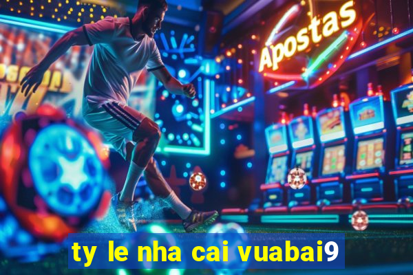 ty le nha cai vuabai9