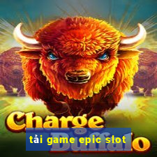 tải game epic slot