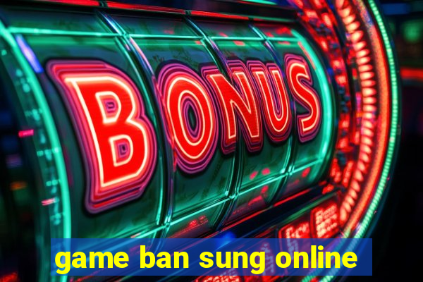 game ban sung online