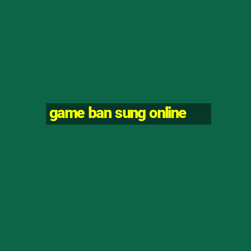 game ban sung online