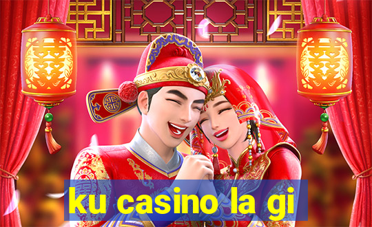 ku casino la gi