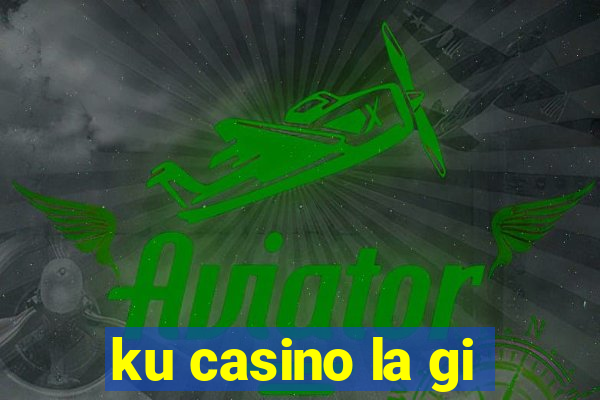 ku casino la gi