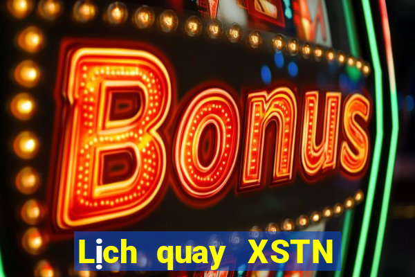 Lịch quay XSTN hôm nay