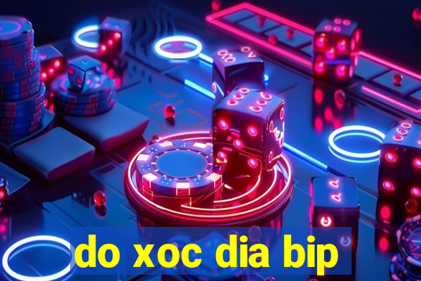 do xoc dia bip