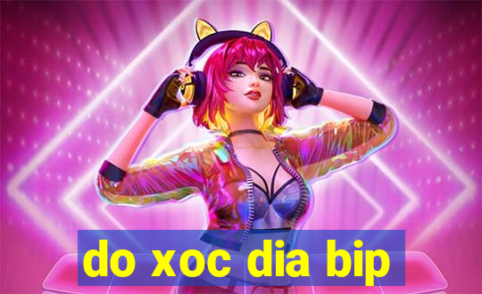 do xoc dia bip