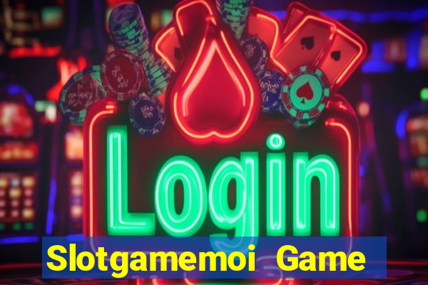 Slotgamemoi Game Bài 2022