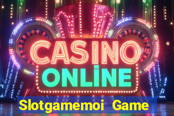 Slotgamemoi Game Bài 2022