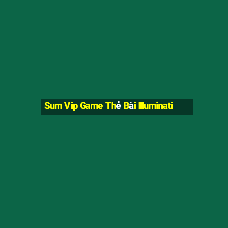 Sum Vip Game Thẻ Bài Illuminati