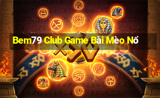 Bem79 Club Game Bài Mèo Nổ