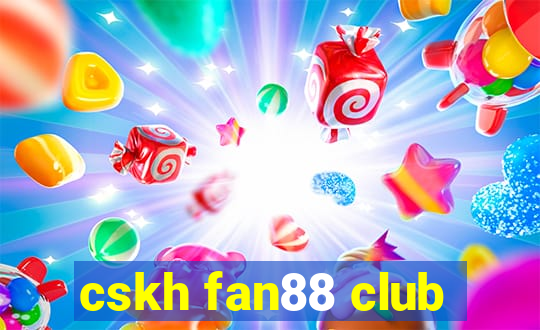 cskh fan88 club