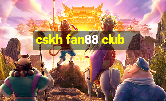 cskh fan88 club