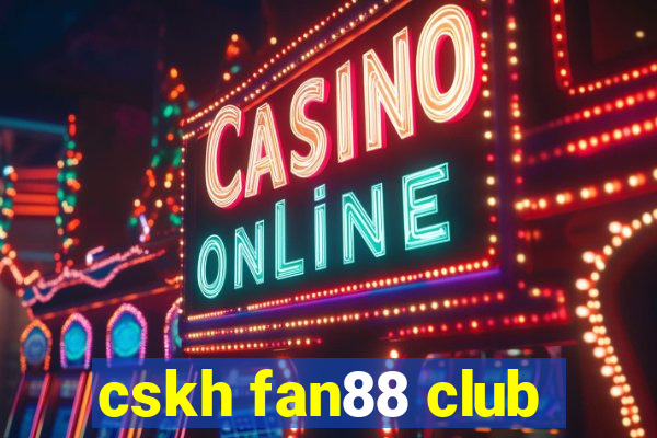 cskh fan88 club