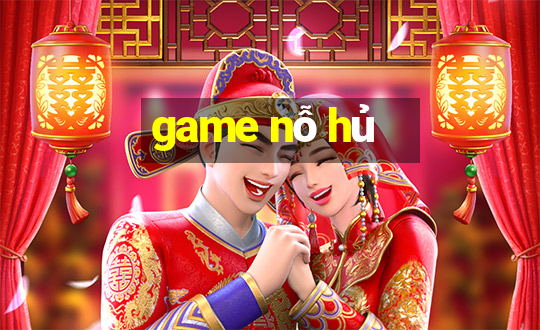 game nỗ hủ